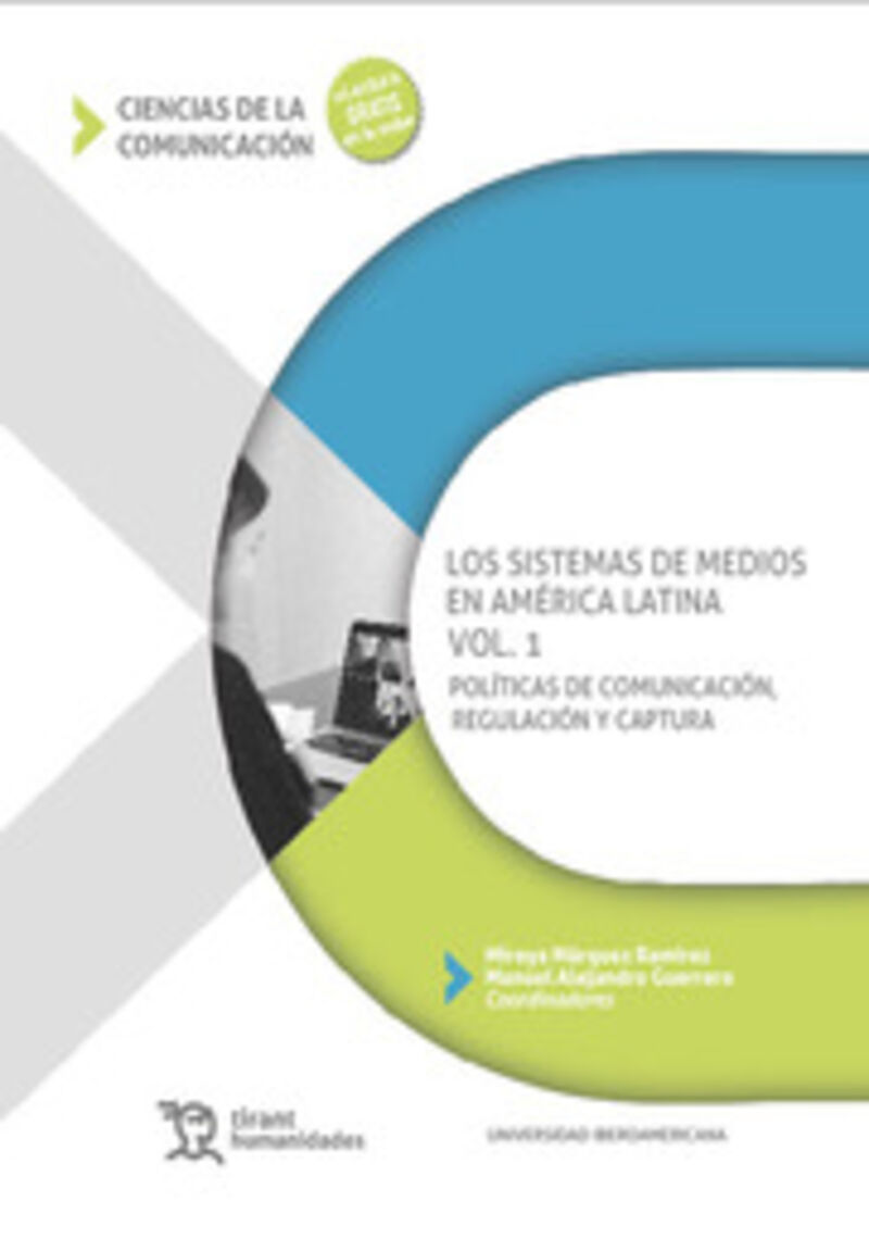 LOS SISTEMAS DE MEDIOS EN AMERICA LATINA VOL. 1. POLITICAS DE COMUNICACION, REGULACION Y CAPTURA