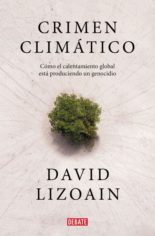 crimen climatico - como el calentamiento global esta provocando un genocidio - David Lizoain
