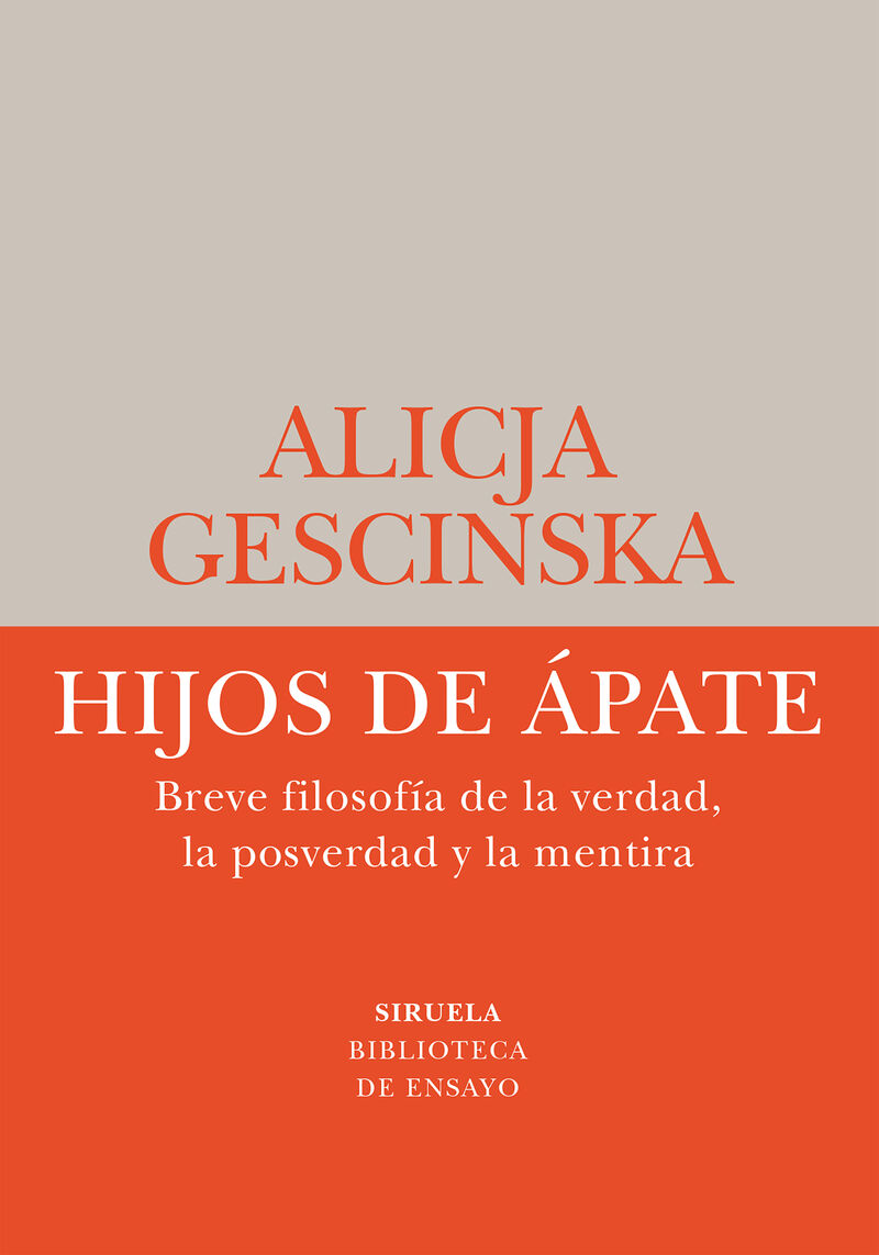 hijos de apate - breve filosofia de la verdad, la posverdad y la mentira - Alicja Gescinska