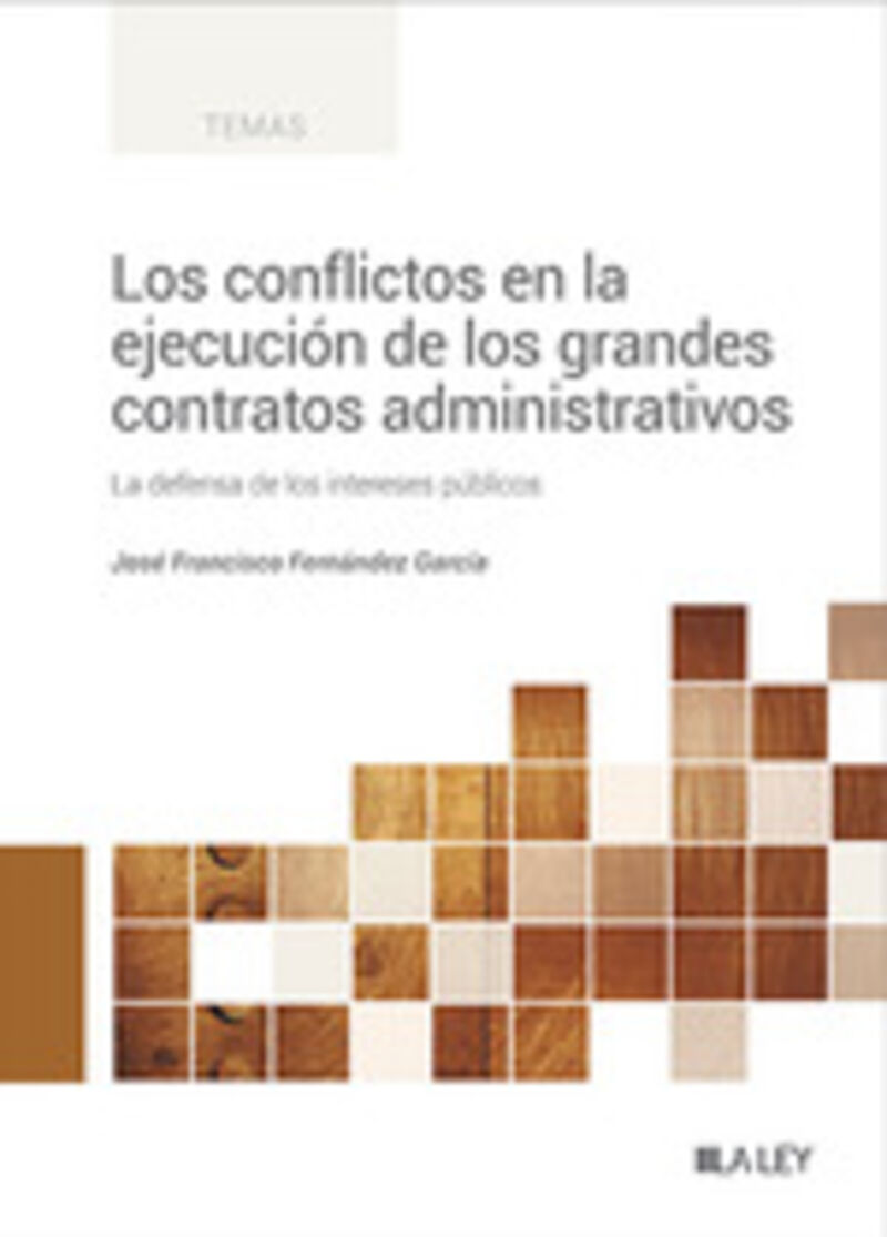 los conflictos en la ejecucion de los grandes contratos administrativos - la defensa de los intereses publicos - Jose Francisco Fernandez Garcia