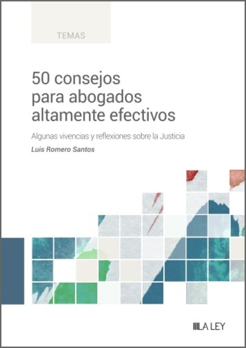 50 CONSEJOS PARA ABOGADOS ALTAMENTE EFECTIVOS - ALGUNAS VIVENCIAS Y REFLEXIONES SOBRE LA JUSTICIA