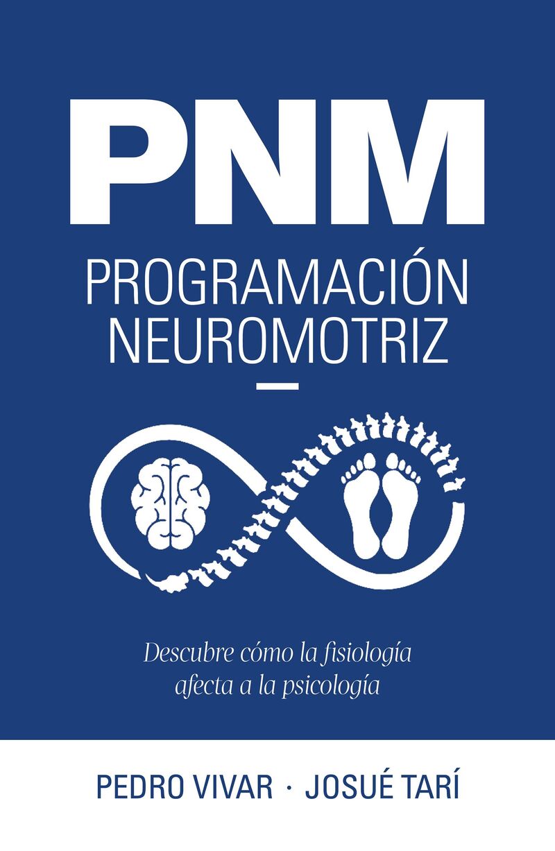 pnm. programacion neuromotriz - descubre como la fisiologia afecta a la psicologia - Pedro Vivar / Josue Tari