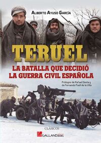 teruel - la batalla que decidio la guerra civil española - Alberto Ayuso Garcia