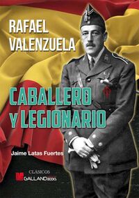 caballero y legionario - rafael valenzuela - Jaime Latas Fuerte