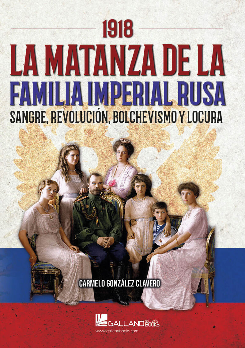 1918. LA MATANZA DE LA FAMILIA IMPERIAL RUSA - SANGRE, REVOLUCION, BOLCHEVISMO Y LOCURA