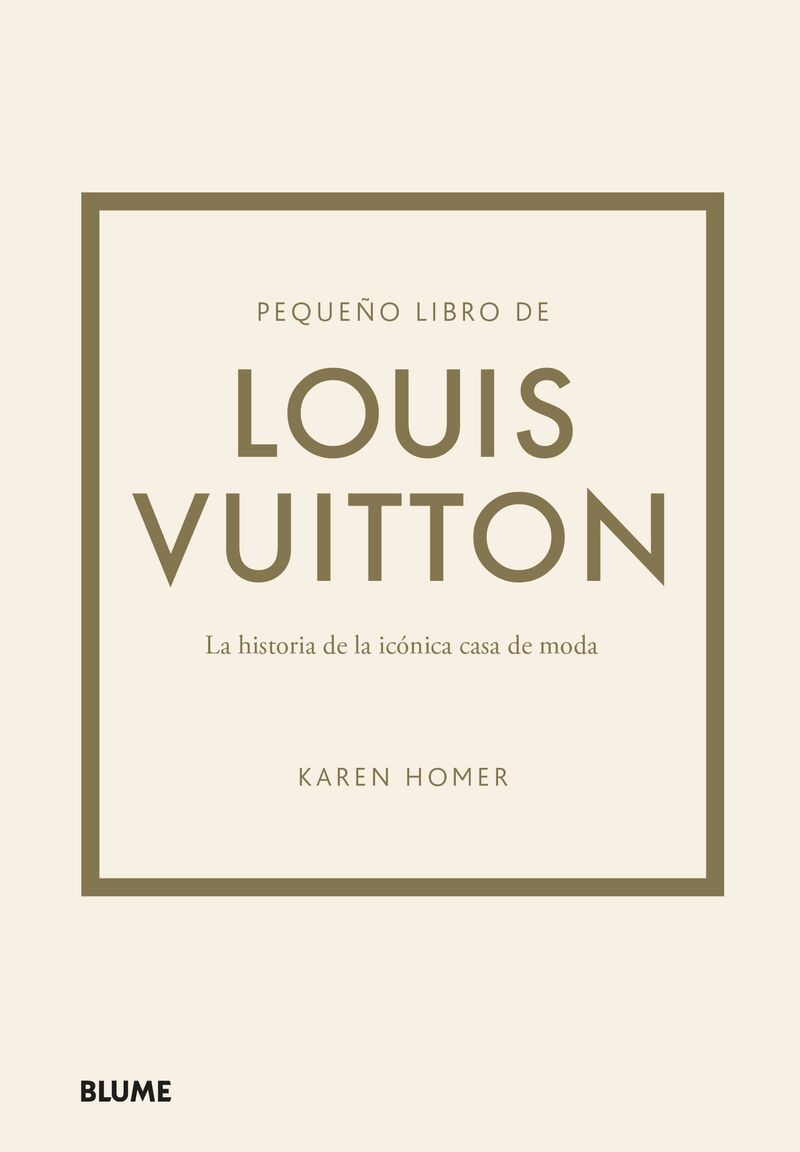 PEQUEÑO LIBRO DE LOUIS VUITTON - HISTORIA DE LA ICONICA CASA DE MODA