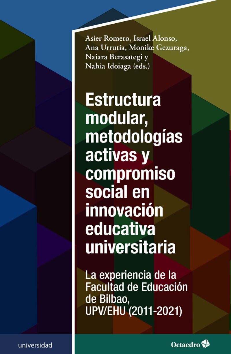 estructura modular, metodologias activas y compromiso social en innovacion educativa universitaria - la experiencia de la facultad de educacion de bilbao, upv / ehu (2011-2021) - Asier Romero / [ET AL. ]