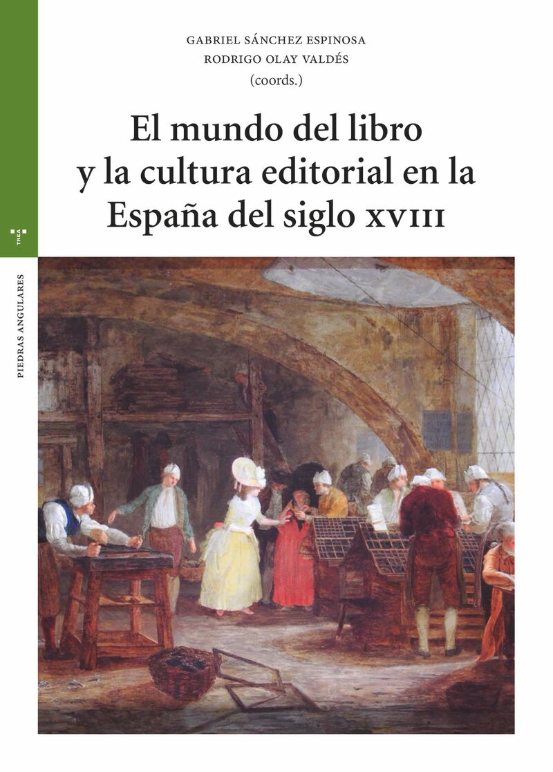 el mundo del libro y la cultura editorial en la españa del siglo xviii - Gabriel Sanchez Espinosa / Rodrigo Olay Valdes