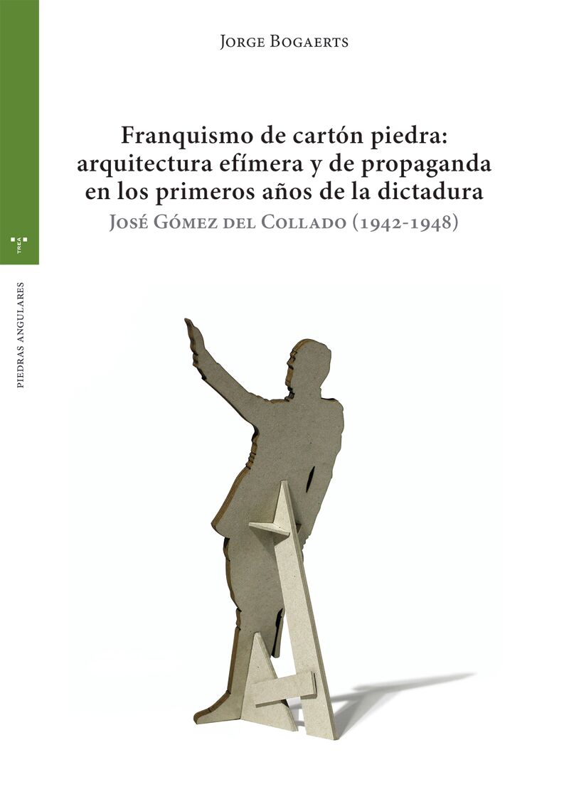 FRANQUISMO DE CARTON PIEDRA: ARQUITECTURA EFIMERA Y DE PROPAGANDA EN LOS PRIMEROS AÑOS DE LA DICTADURA - JOSE GOMEZ DEL COLLADO (1942-1948)