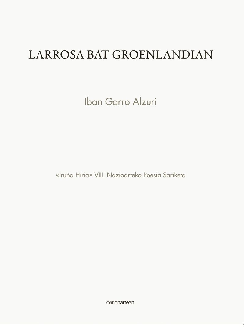 larrosa bat groenlandian (iruña hiria viii. nazioarteko poesia sariketa) - Iban Garro Alzuri