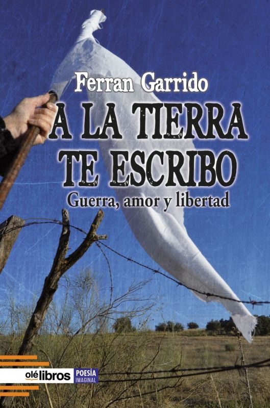 a la tierra te escribo - guerra, amor y libertad - Ferran Garrido Machado