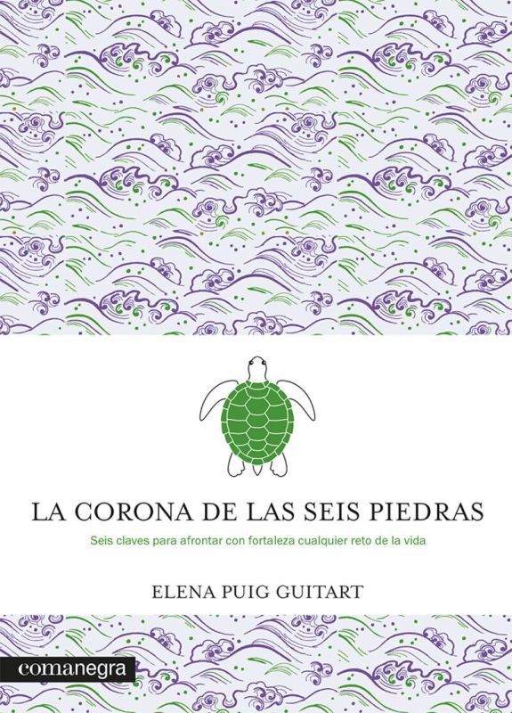 la corona de las seis piedras - seis claves para afrontar con fortaleza cualquier reto de la vida - Elena Puig Guitart