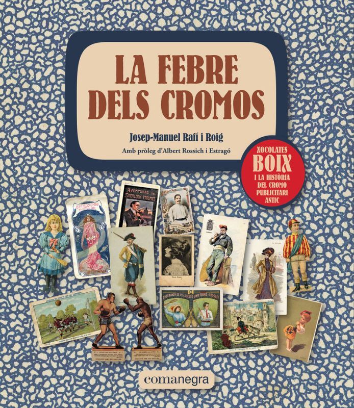 LA FEBRE DELS CROMOS - XOCOLATES BOIX I LA HISTORIA DEL CROMO PUBLICITARI ANTIC