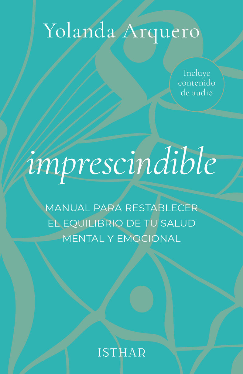 IMPRESCINDIBLE - MANUAL PARA RESTABLECER EL EQUILIBRIO DE TU SALUD MENTAL Y EMOCIONAL