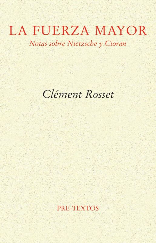 la fuerza mayor - notas sobre nietzsche y cioran - Clement Rosset