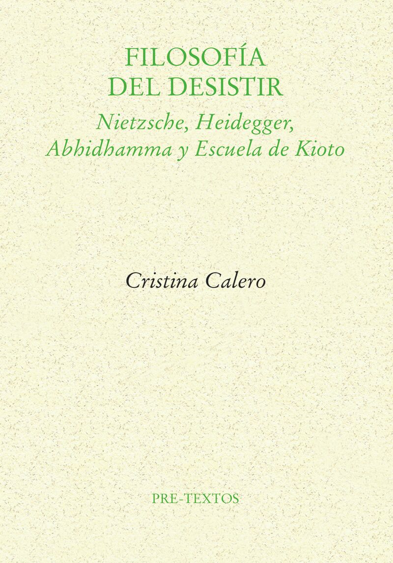 filosofia del desistir - nietzsche, heidegger, abhidhamma y escuela de kioto - Cristina Calero