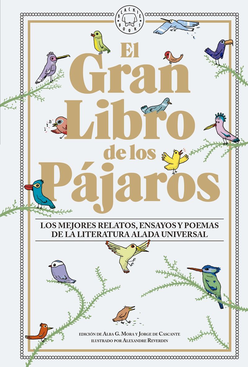 EL GRAN LIBRO DE LOS PAJAROS - LOS MEJORES RELATOS, ENSAYOS Y POEMAS DE LA LITERATURA ALADA UNIVERSAL