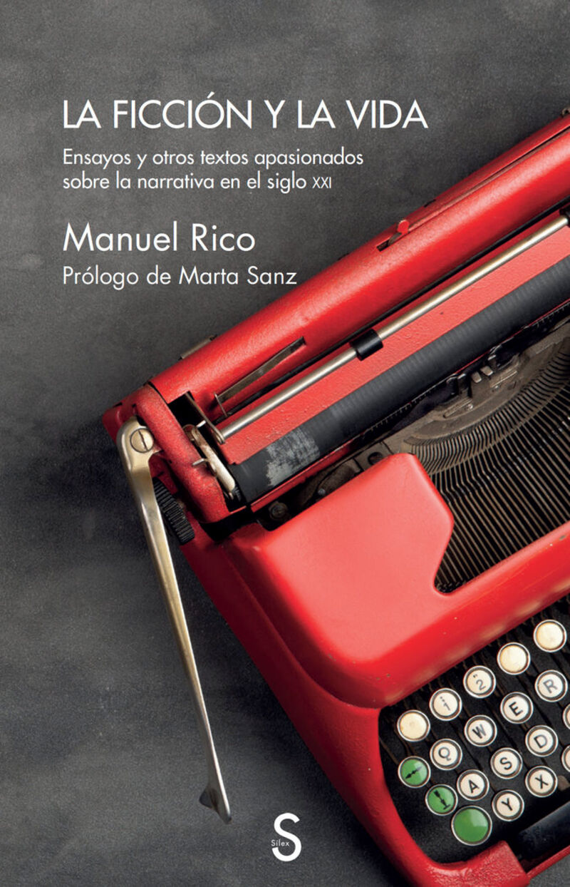 la ficcion y la vida - ensayos y otros textos apasionados sobre la narrativa en el siglo xxi - Manuel Rico