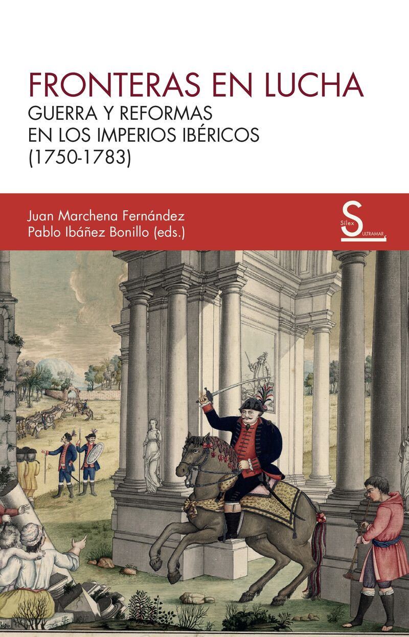 fronteras en lucha - guerra y reformas en los imperios ibericos - Juan Marchena Fernandez / Pablo Ibañez-Bonillo