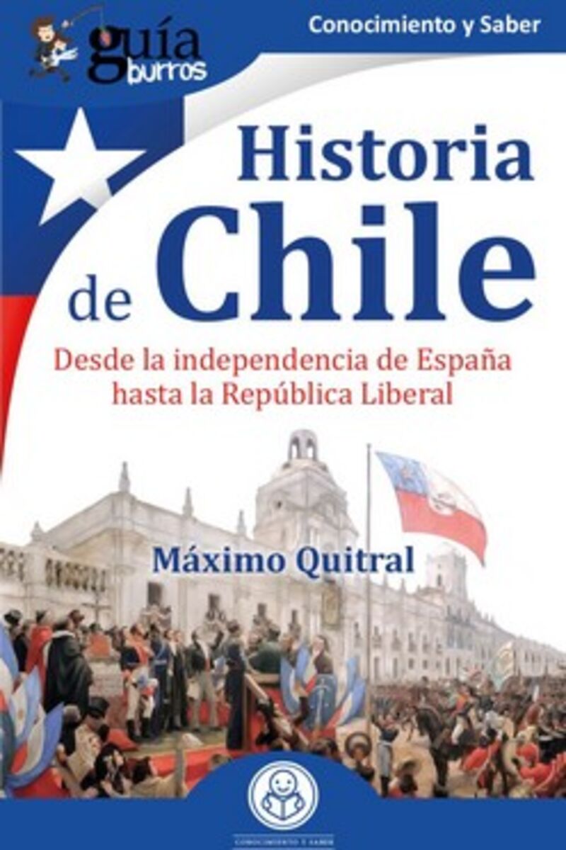 HISTORIA DE CHILE - DESDE LA INDEPENDENCIA DE ESPAÑA HASTA LA REPUBLICA LIBERAL