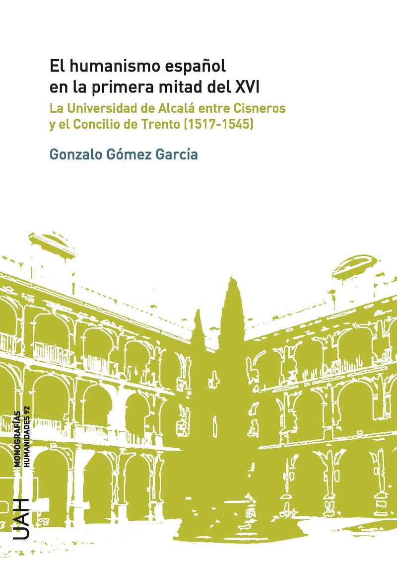 el humanismo español en la primera mitad del xvi - la universidad de alcala entre cisneros y el concilio de trento (1517-1545) - Gonzalo Gomez Garcia