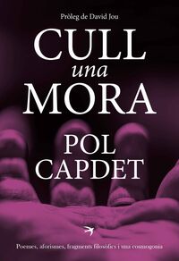 cull una mora - poemes, aforismes, fragments filosofics i una cosmogonia - Capdet Pol