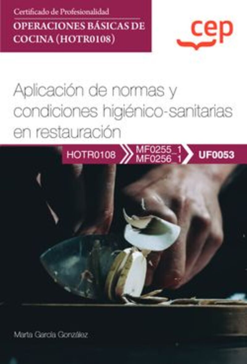 cp - manual - aplicacion de normas y condiciones higienico-sanitarias en restauracion (uf0053) - certificados de profesionalidad - operaciones basicas de cocina (hotr0108) - certificados profesionales - Aa. Vv.