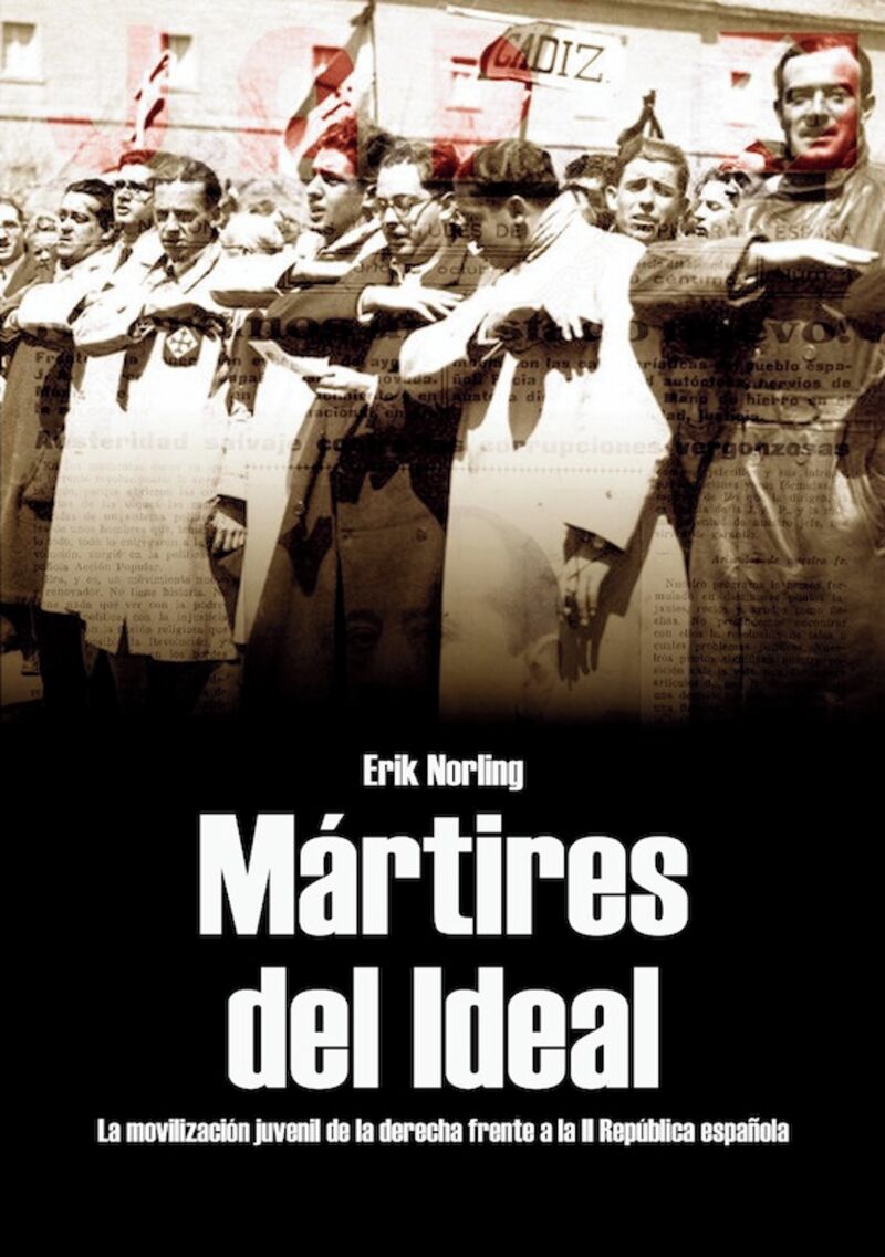 MARTIRES DEL IDEAL - LA MOVILIZACION JUVENIL DE LA DERECHA FRENTE A LA II REPUBLICA ESPAÑOLA