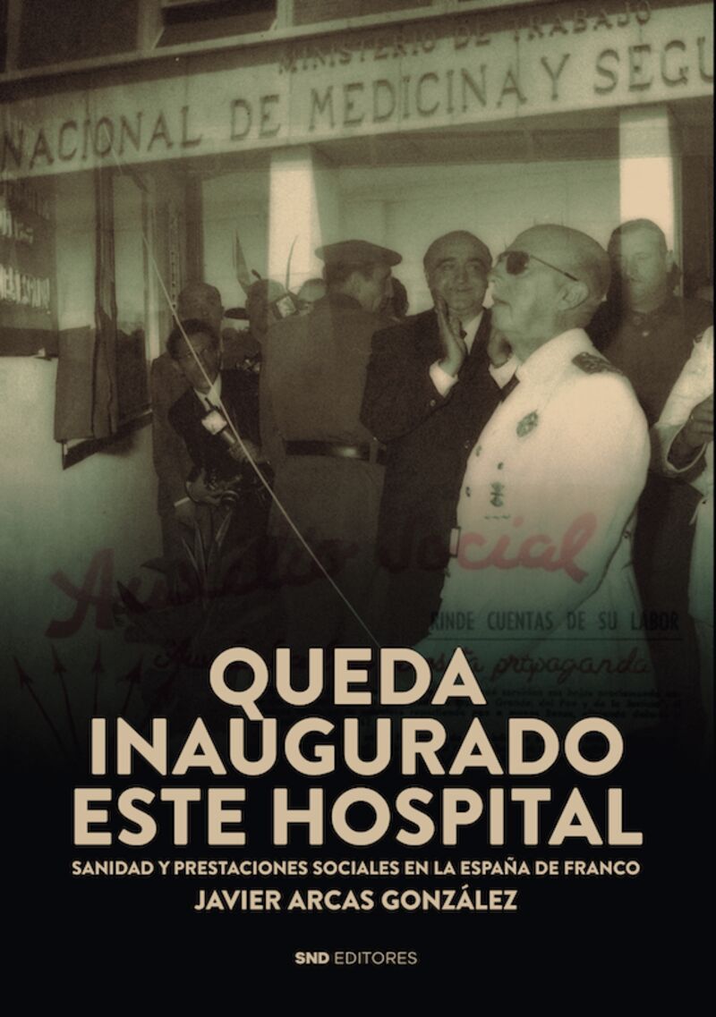 QUEDA INAUGURADO ESTE HOSPITAL - SANIDAD Y PRESTACIONES SOCIALES EN LA ESPAÑA DE FRANCO