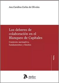 LOS DEBERES DE COLABORACION EN EL BLANQUEO DE CAPITALES - CONTEXTO NORMATIVO, FUNDAMENTOS Y LIMITES