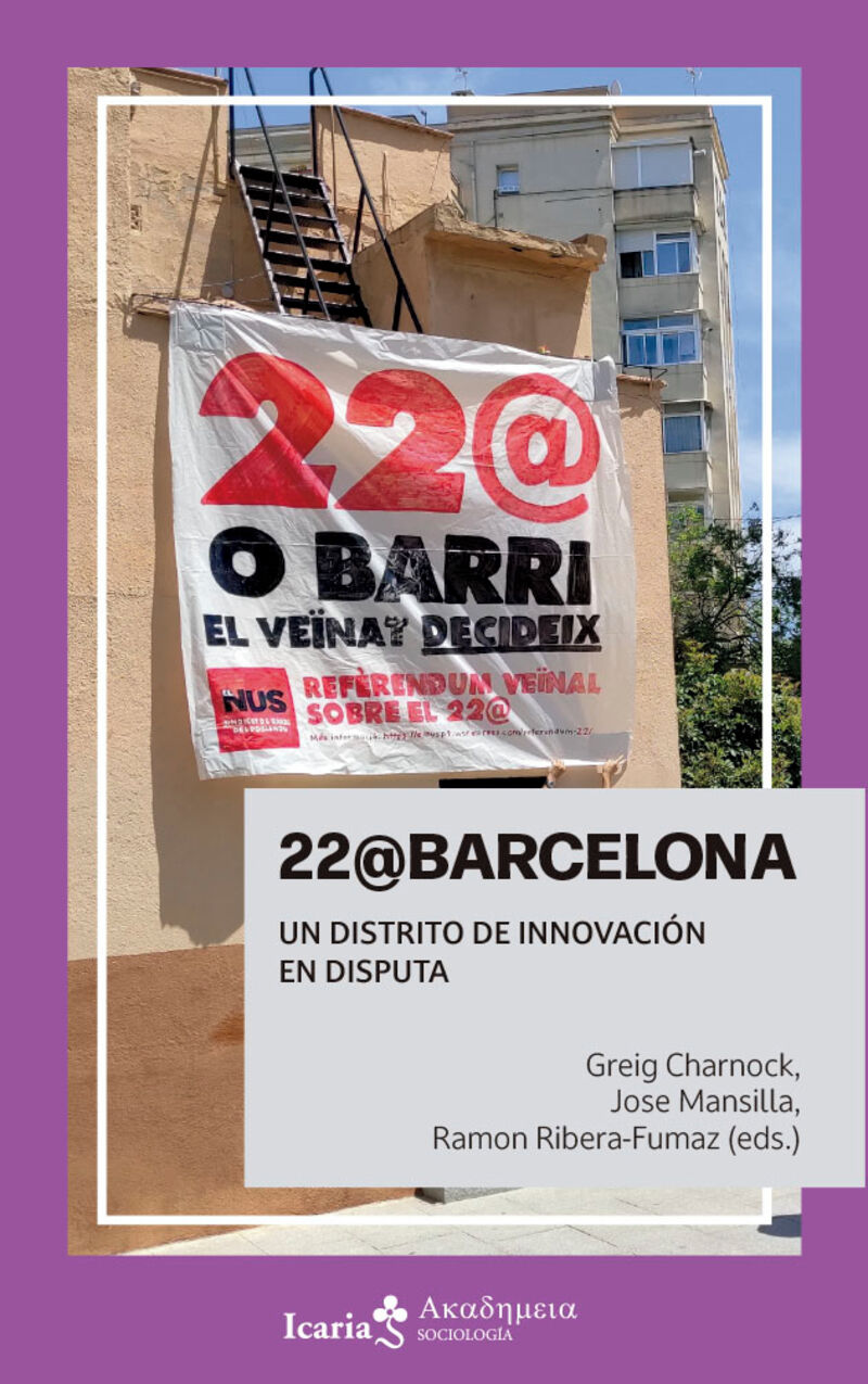 22@barcelona - un distrito de innovacion en disputa - Greig Charnock (ed. ) / Jose Mansilla (ed. ) / Ramon Ribera-Fumaz (ed. )