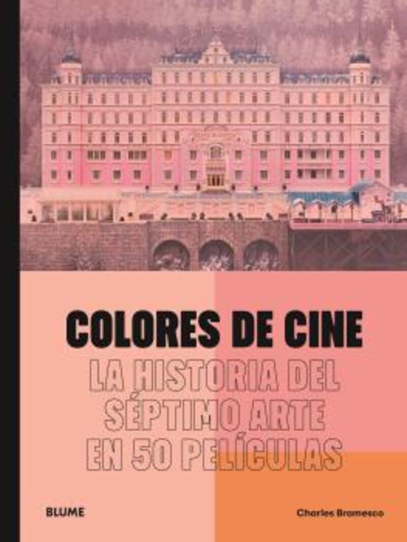 COLORES DE CINE - LA HISTORIA DEL SEPTIMO ARTE EN 50 PELICULAS