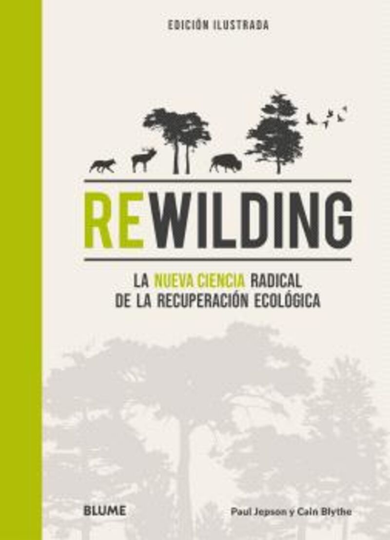 REWILDING - LA NUEVA CIENCIA RADICAL DE LA RECUPERACION ECOLOGICA