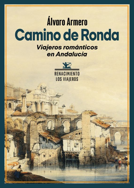 camino de ronda - viajeros romanticos en andalucia - Alvaro Armero