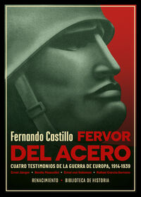 FERVOR DEL ACERO - CUATRO TESTIMONIOS DE LA GUERRA DE EUROPA (1914-1939)