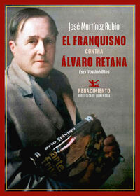 el franquismo contra alvaro retana - escritos ineditos - Jose Martinez Rubio
