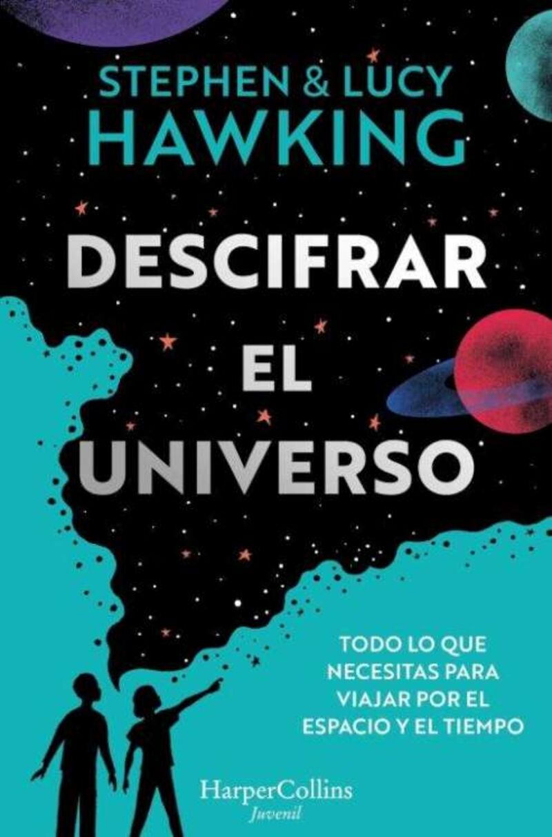 descifrar el universo (todo lo que necesitas para viajar por el espacio y el tiempo) - Lucy Hawking / Stephen Hawking