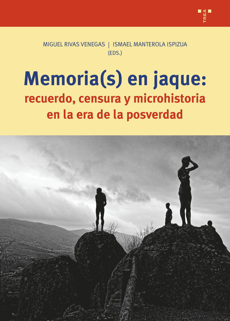 MEMORIA (S) EN JAQUE - RECUERDO, CENSURA Y MICROHISTORIA EN LA ERA DE LA POSTVERDAD