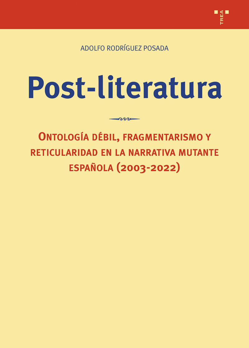 POST-LITERATURA - ONTOLOGIA DEBIL, FRAGMENTARISMO Y RETICULARIDAD EN LA NARRATIVA MUTANTE ESPAÑOLA (2003-2022)
