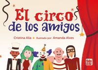 el circo de los amigos - Cristina Alia / Amanda Alves (il. )