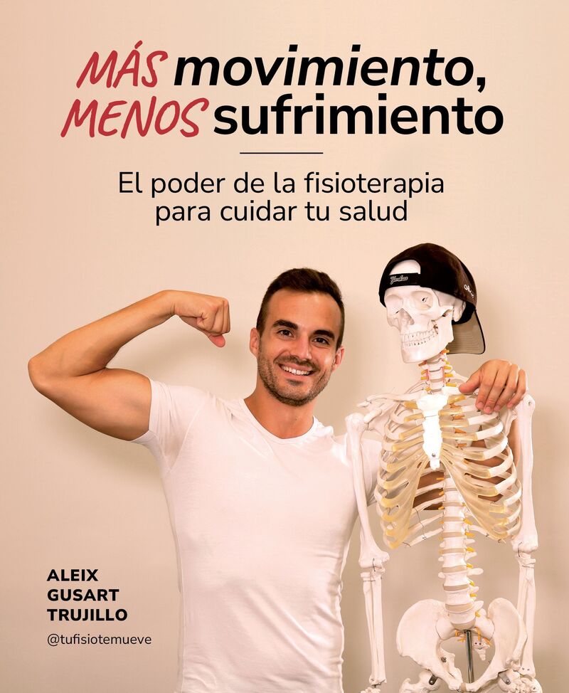 mas movimiento, menos sufrimiento - el poder de la fisioterapia para cuidar tu salud - Aleix Gusart Trujillo