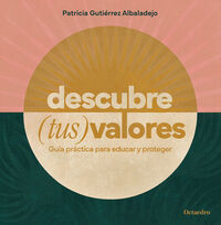 descubre (tus) valores - guia practica para educar y proteger - Patricia Gutierrez Albadalejo