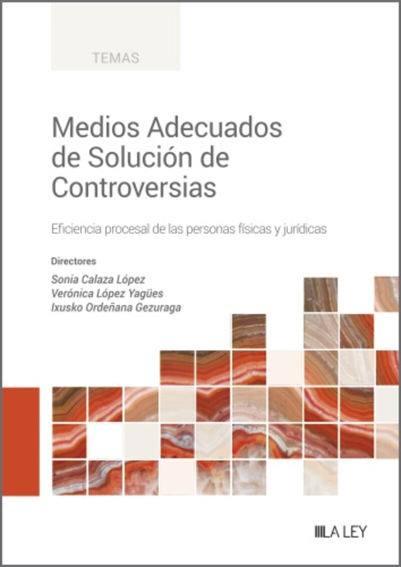 medios adecuados de solucion de controversias - eficiencia procesal de las personas fisicas y juridicas - Sonia Calaza Lopez (ed. ) / [ET AL. ]