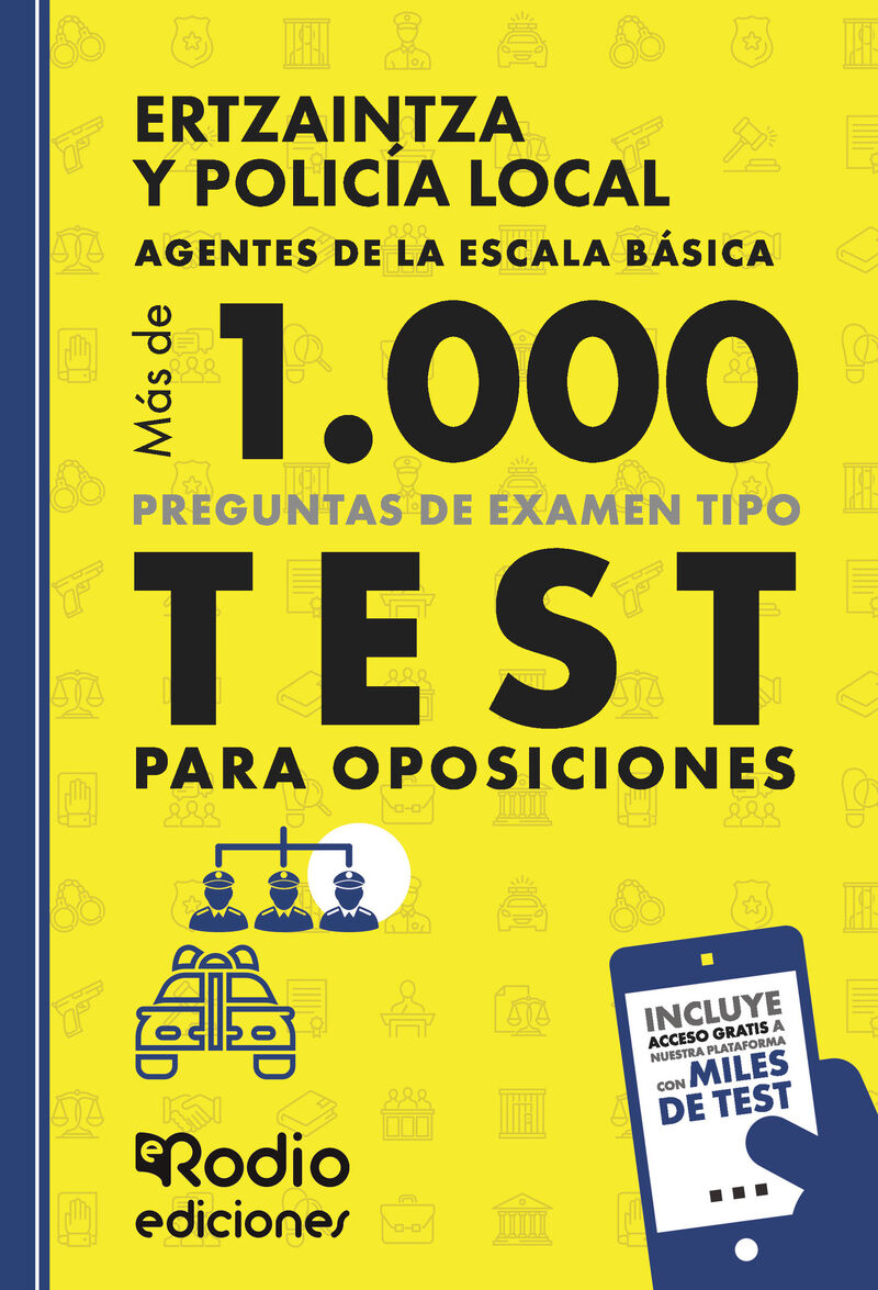 TEST - ERTZAINTZA Y POLICIA LOCAL - AGENTES DE LA ESCALA BASICA - MAS DE MIL PREGUNTAS DE EXAMEN TIPO TEST PARA OPOSICIONES