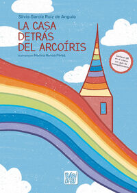 la casa detras del arcoiris - Silvia Garcia Ruiz De Angulo / Marina Novoa Perez (il. )