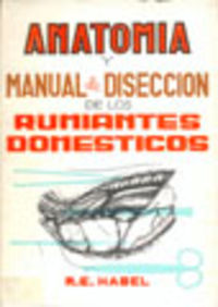 anatomia y manual de diseccion de los rumiantes domesticos - Robert E. Habel / Jose Sandoval Juarez