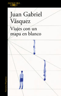 viajes con un mapa en blanco - Juan Gabriel Vasquez
