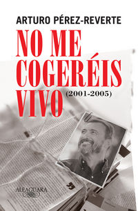 no me cogereis vivo (2001-2005) - Arturo Perez-Reverte