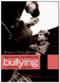 agresividad injustificada, bullying y violencia escolar - Rosario Ortega (coord. )