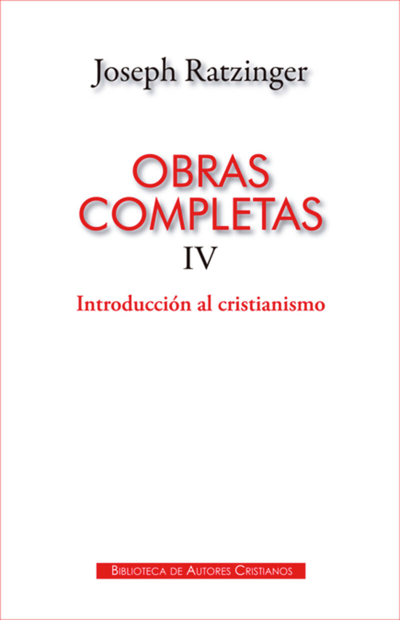 OBRAS COMPLETAS DE JOSEPH RATZINGER. IV: INTRODUCCION AL CRISTIANISMO